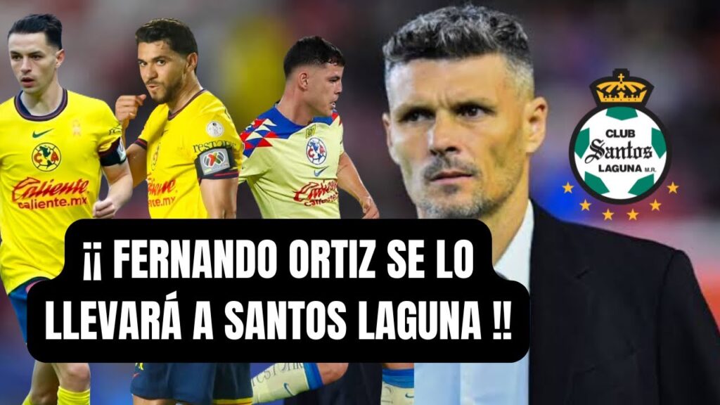 🟢Fernando Ortiz QUIERE ROBARSE a jugador del AMÉRICA para SANTOS LAGUNA 🟢🇲🇽⚽️ Liga MX