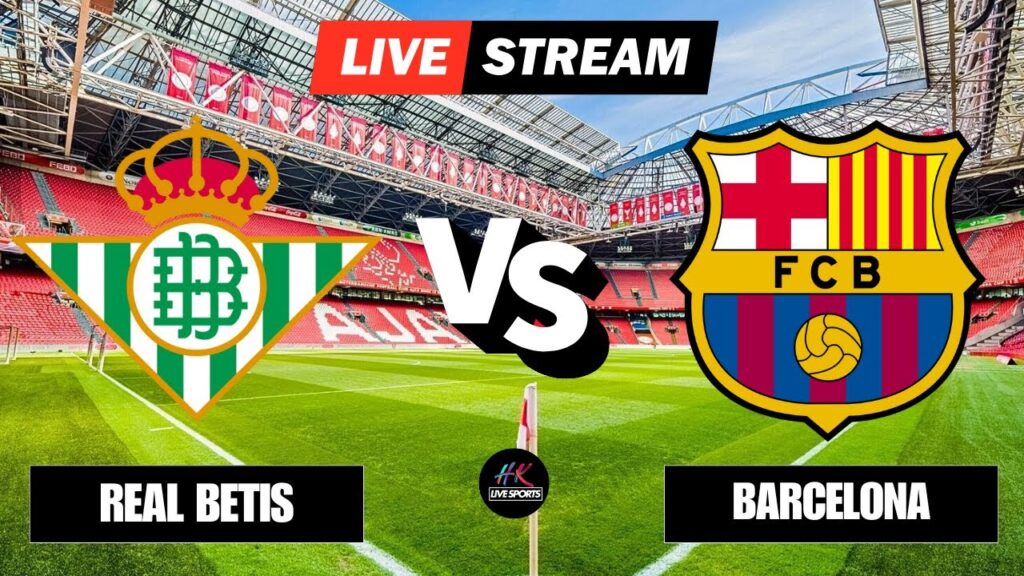 Real Betis vs Barcelona - LaLiga 2024/25 - Free Streaming on HK Live Sports