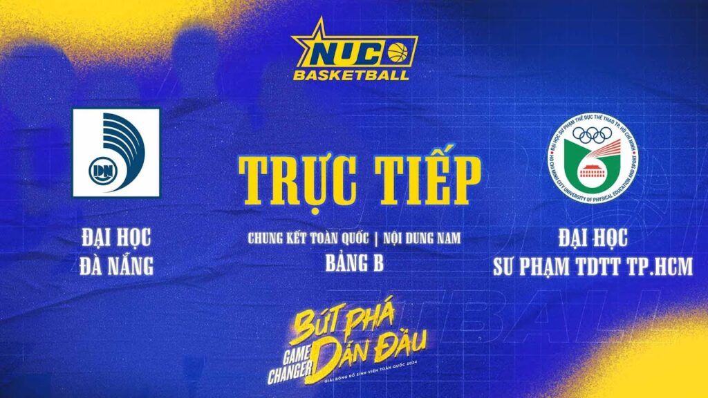 TRỰC TIẾP | CHUNG KẾT TOÀN QUỐC | BẢNG B NAM | ĐH ĐÀ NẴNG VS ĐH SƯ PHẠM TDTT TP.HCM | NUC 2024