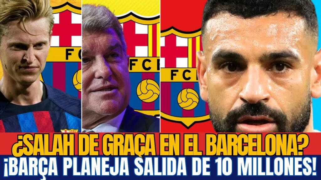 ¿Salah en el Barça gratis?¿De Jong en apuros?¡Ofertas y 10M para una salida sorprendente del Barça!