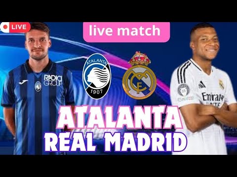🔴 Atalanta Bergame - Real Madrid 🔥🔥🏆 le Real doit gagner impérativement ligue des champions | live