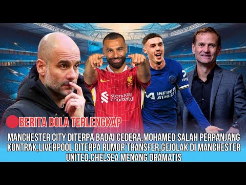 Manchester City Diterpa Badai Cedera😵Mohamed Salah Perpanjang Kontrak☺️Gejolak di Manchester United🔥