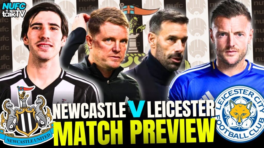 MATCH PREVIEW: NEWCASTLE V. LEICESTER: PREDICTED LINEUPS, SCORES & MORE