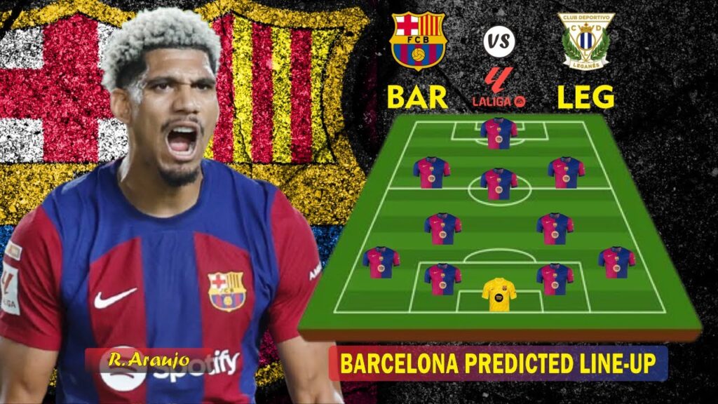 🔥 BARCELONA VS LEGANES 🔥 BARCELONA PREDICTED LINEUP With Ronald Araújo 🔥 LA LIGA 2024/2025 SEASON