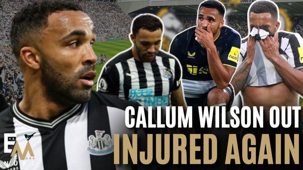NUFC CALLUM WILSON OUT INJURED AGAIN | IS THAT TIME UP AT NEWCASTLE?