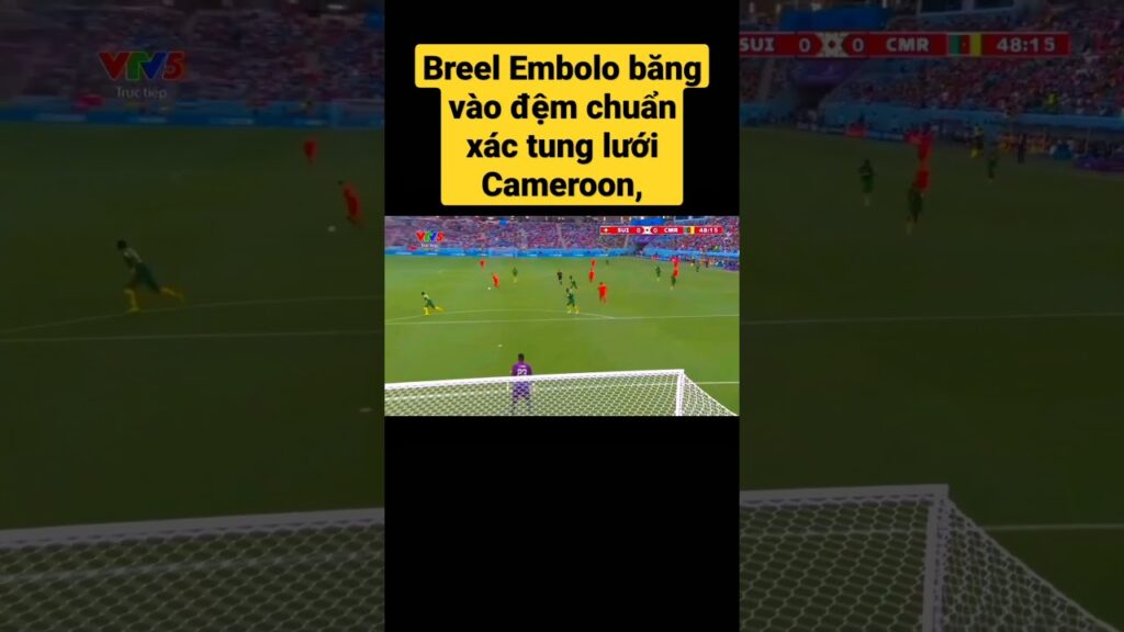 Breel Embolo băng vào đệm chuẩn xác tung lưới Cameroon#football #short #shorts
