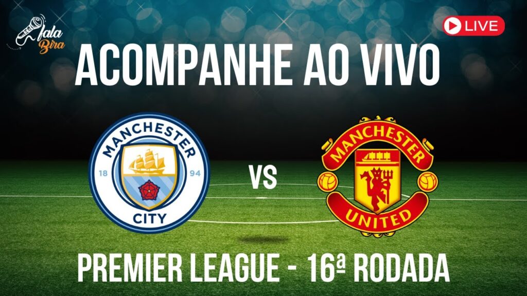 AO VIVO: MANCHESTER CITY X MANCHESTER UNITED - PREMIER LEAGUE - 16ª RODADA