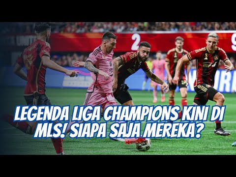 Legenda Liga Champions Kini di MLS! Siapa Saja Mereka?