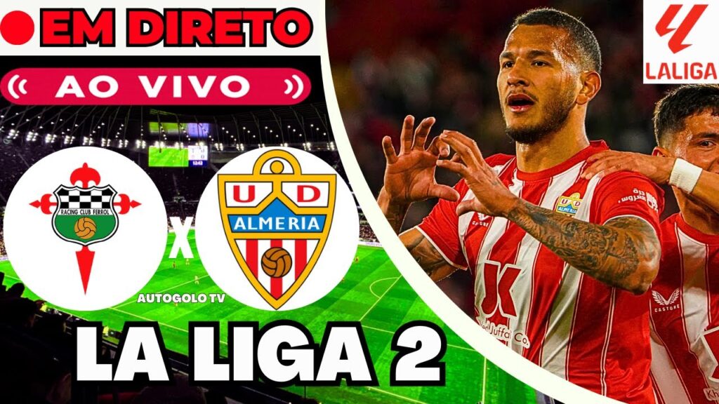 🔴FERROL X ALMERIA ( EM DIRETO ) LA LIGA 2 LIGA ESPANHA | JOGO AO VIVO