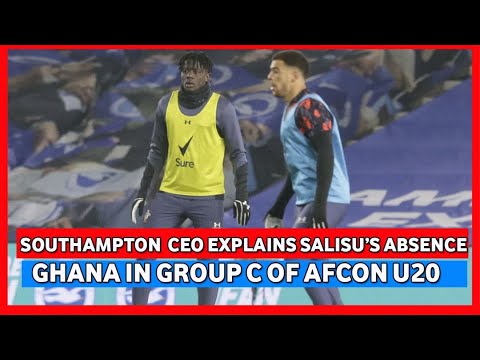 WHY MOHAMMED SALISU HAS NOT PLAYED YET FOR SOUTHAMPTON, CEO EXPLAINS &GHANA IN GROUP C OF AFCON U20