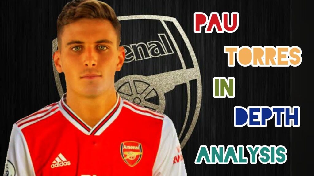 Who is PAU TORRES ? In Depth Analysis of  Arsenal's Potential Centre Back Target