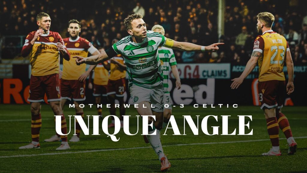 Unique Angle | Motherwell 0-3 Celtic | Goals from McCowan, Johnston & Idah put Steelmen to the sword
