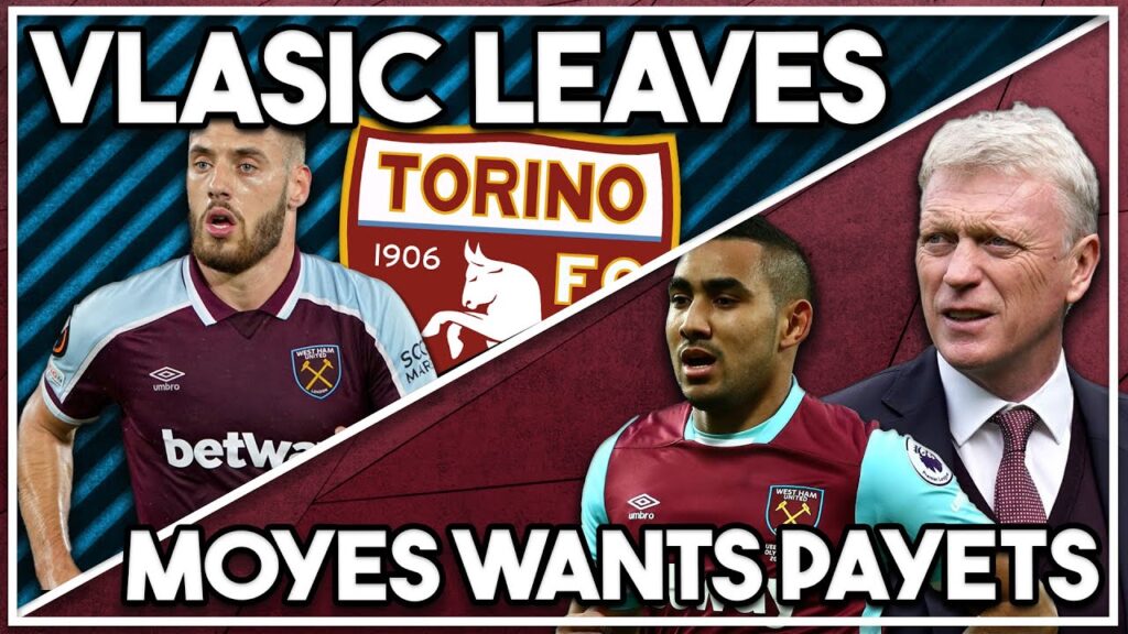Vlasic to join Torino on loan | Moyes wants 'more Payets' at West Ham!!