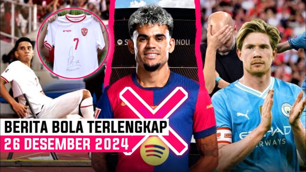 Berita Bola Terbaru Hari Ini - Luis Diaz Gagal ke Barca😱 Lelang Jersey Marselino🇲🇨 De Bruyne Habis?