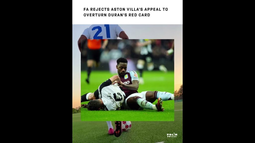 FA Rejects Aston Villa's Appeal to Overturn Duran's Red Card
