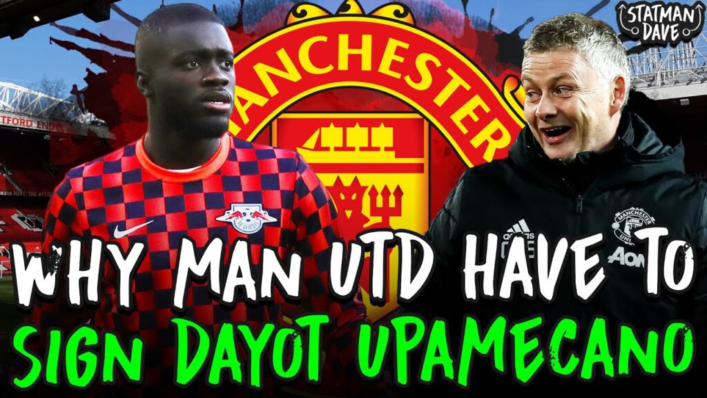Why Man Utd Should Pay Dayot Upamecano’s Release Clause…