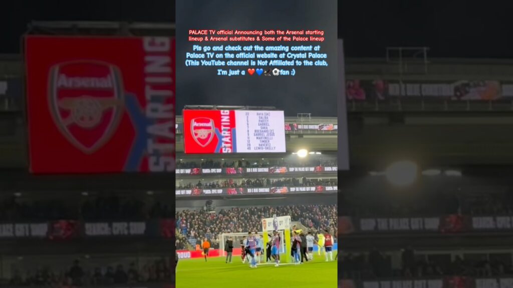 PALACE TV | Crystal Palace announcing the Arsenal starting lineup & Arsenal substitutes & Palace🦅’s