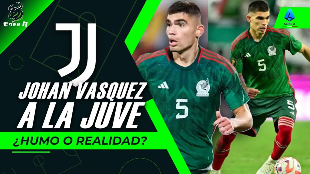 🇲🇽JOHAN VAZQUEZ A LA JUVENTUS🔥🦓||ANALISI DE FICHAJES ¿HUMO O REALIDAD?