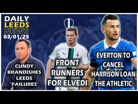 Leeds Front Runners for Elvedi, Harrison Loan Cancellation, Cundy Calls Leeds Failure, Transfer News
