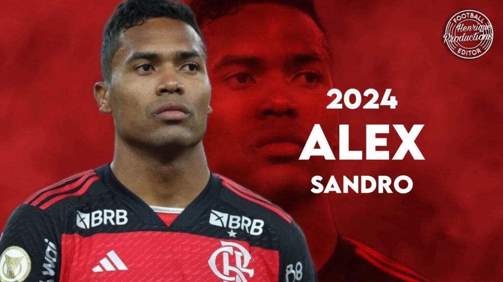 Alex Sandro ► CR Flamengo ● Goals and Skills ● 2024 | HD