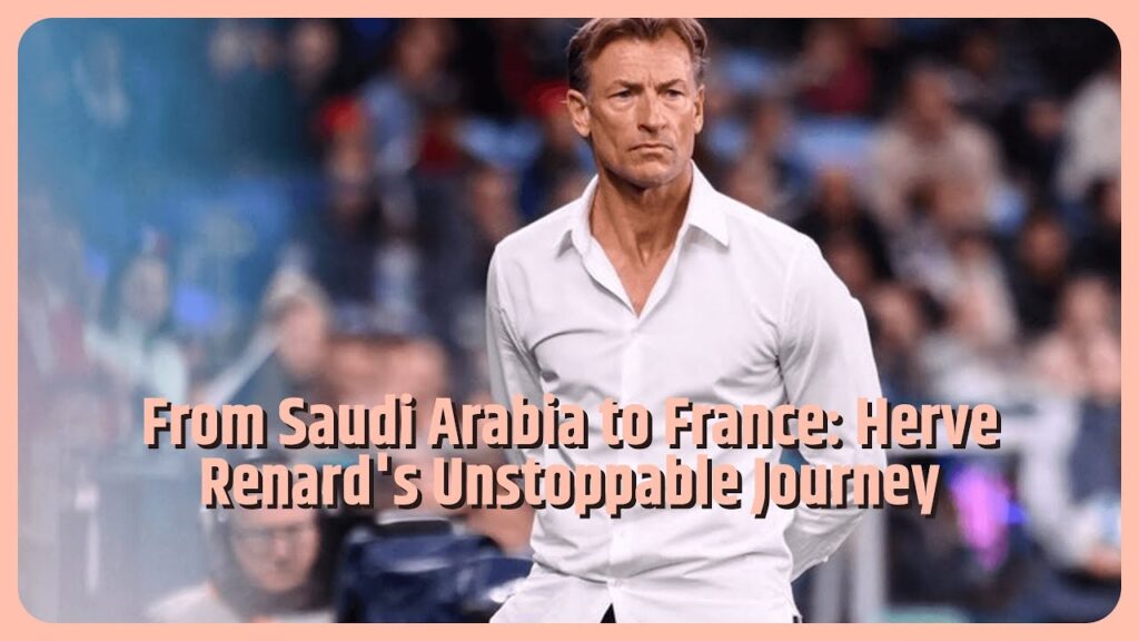 Herve Renard: From Saudi Arabia men’s coach to France women’s coach in four months