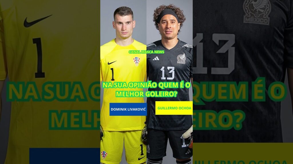 DOMINIK LIVAKOVIC VS GUILLERMO OCHOA NA SUA OPINIÃO QUEM É O MELHOR GOLEIRO?