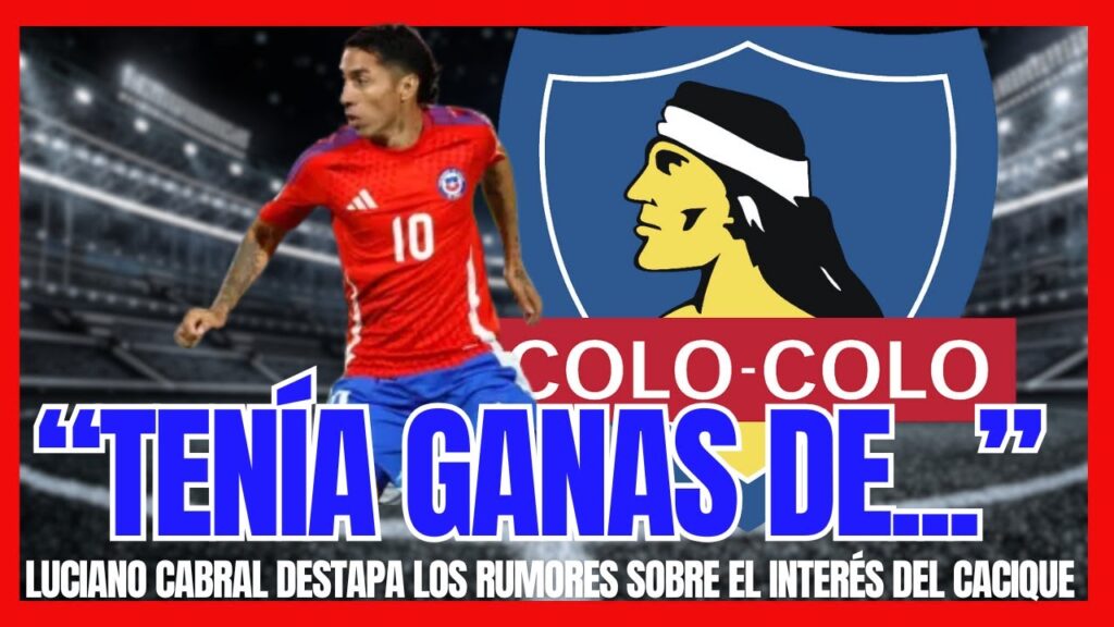 🔴LUCIANO CABRAL DESTAPA LA VERDAD SOBRE LAS NEGOCIACIONES CON COLO COLO - ¿QUERÍA VENIR?