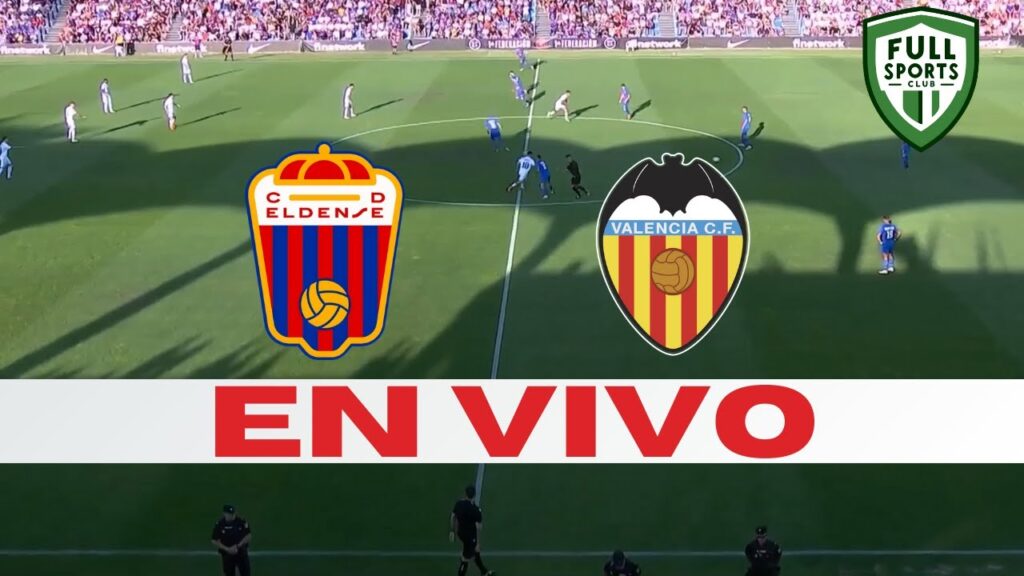 ⚡¡Eldense busca la épica ante el Valencia!