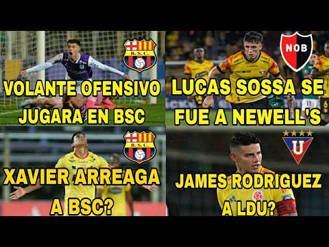 VOLANTE OFENSIVO JUGARA EN BSC|LUCAS SOSSA SE FUE NEWELLS|XAVIER ARREAGA A BSC|JAMES RODRIGUEZ A LDU