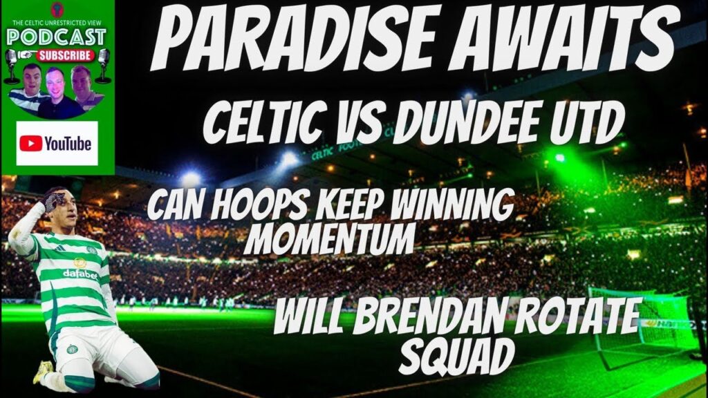 PARADISE AWAITS | CELTIC VS DUNDEE UNITED PREVIEW 🍀⚽️