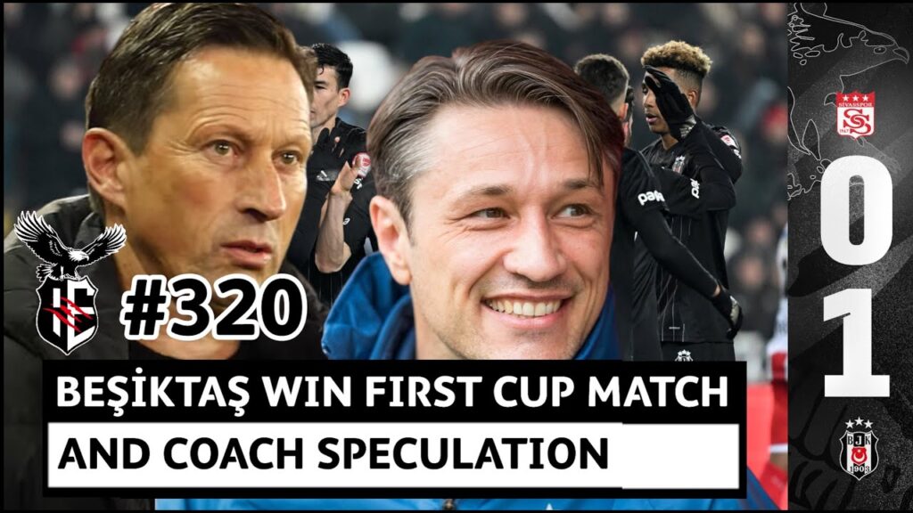 320. Beşiktaş win their first cup match | coach speculation