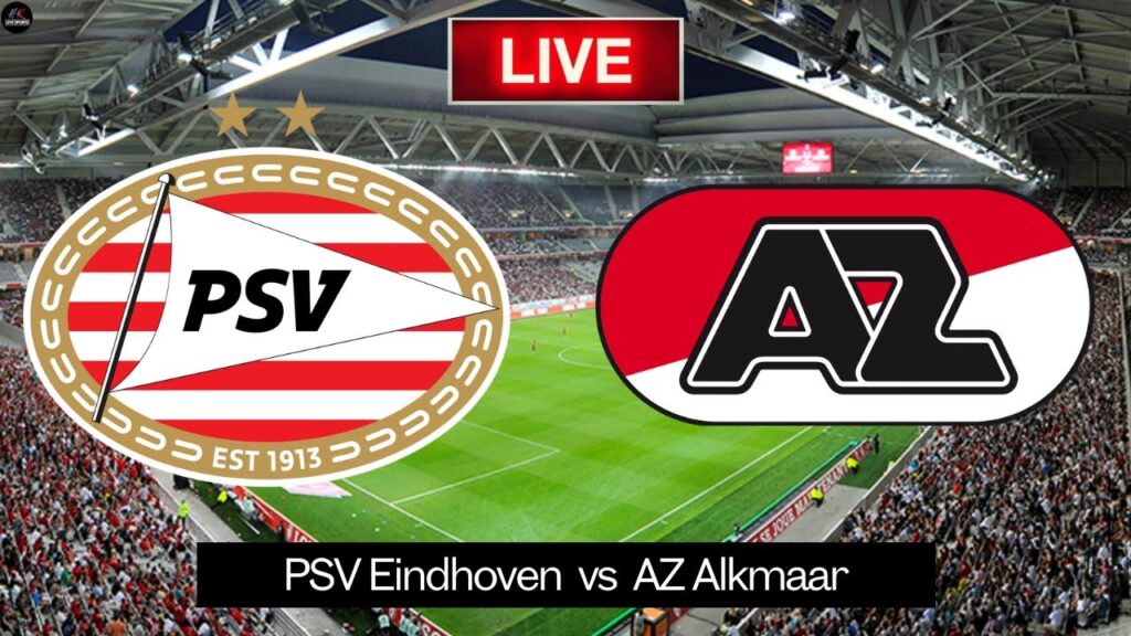 PSV Eindhoven vs AZ Alkmaar | Eredivisie Live Match Today PSV Eindhoven vs AZ Alkmaar | Eredivisie Live Match Today