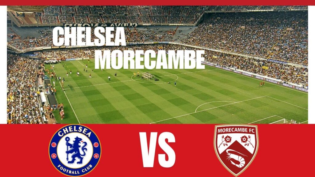 Chelsea vs Morecambe | FA Cup 3rd Round Live Match Today