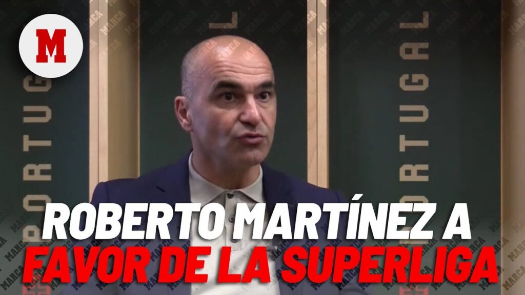 Roberto Martínez afirma que la Superliga "equivale a la Champions" I MARCA