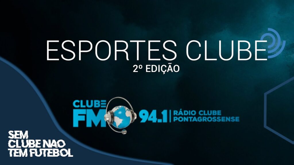 ESPORTES CLUBE 2º Edição.Segunda a sexta-!Rádio Clube FM 94,1.Acompanhe o melhor do rádio esportivo