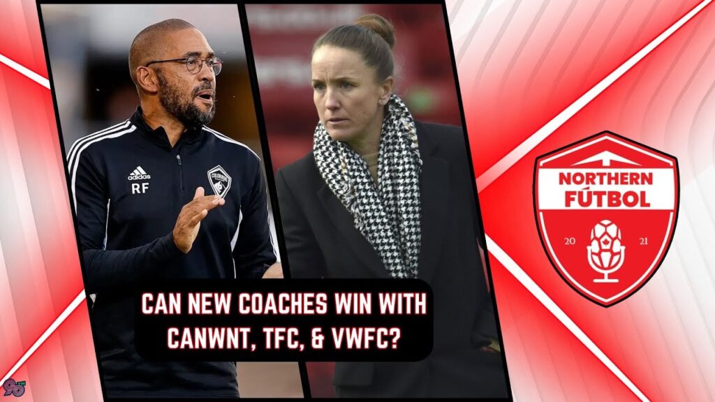 Can new coaches WIN with CANWNT, TORONTO FC and WHITECAPS FC? Can new coaches WIN with CANWNT, TORONTO FC and WHITECAPS FC?