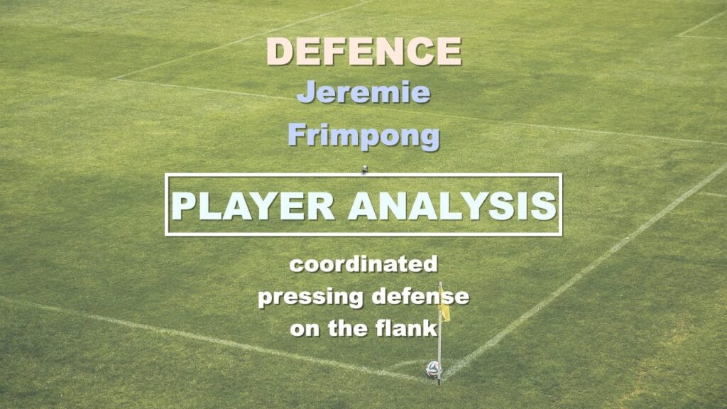 Defence (Jeremie Frimpong - coordinated pressing defense on the flank)