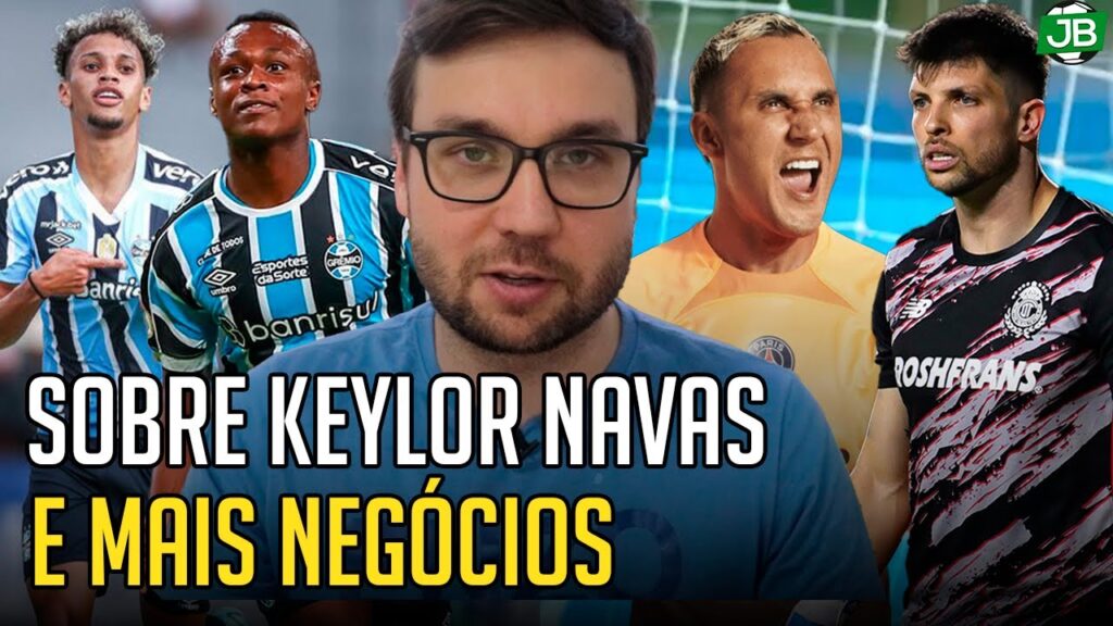 🔵 SOBRE KEYLOR NAVAS E O "NOVO" GOLEIRO, A GRANA DE VENDA EUROPÉIA E PROCURA DE R$ 50 MILHÕES