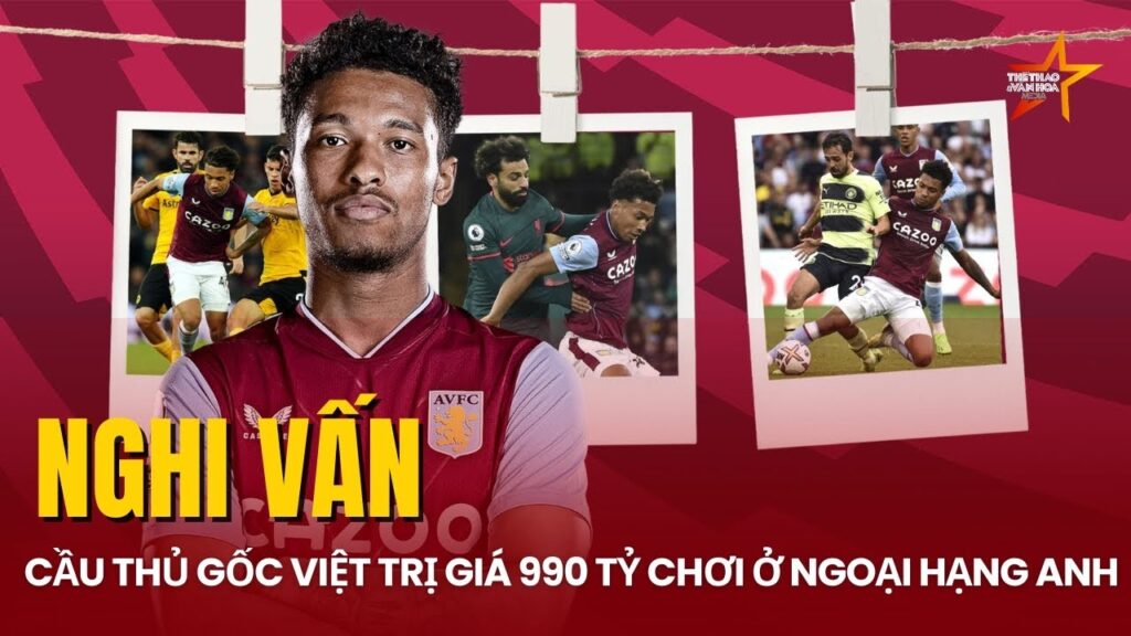 NGHI VẤN: Cầu thủ gốc Việt trị giá 990 tỷ chơi ở Ngoại hạng Anh