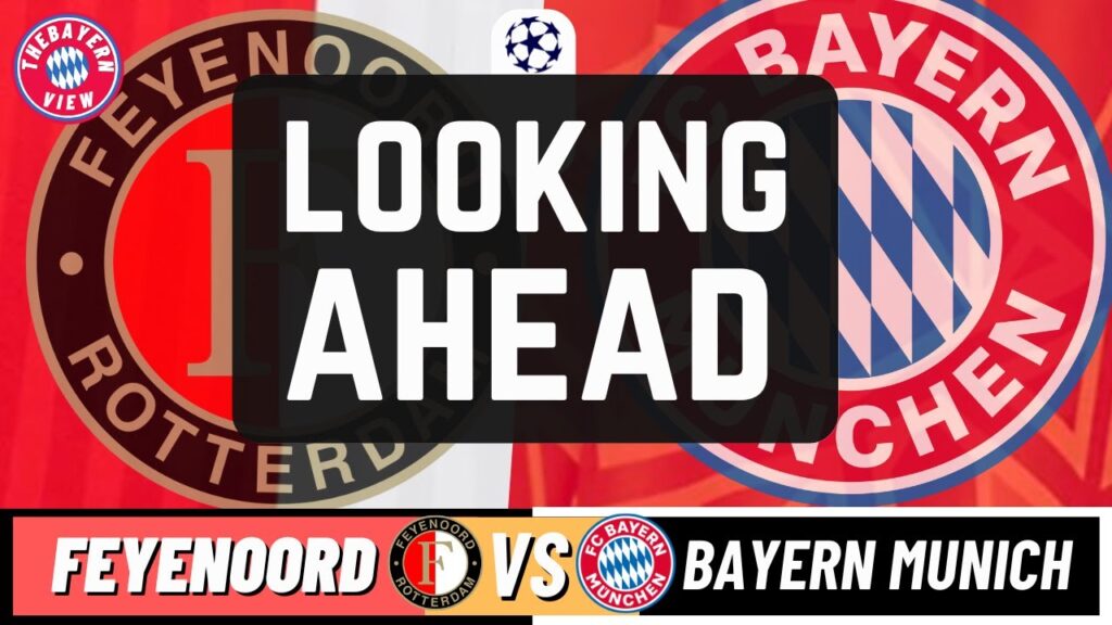 Looking ahead to Feyenoord Vs Bayern Munich!