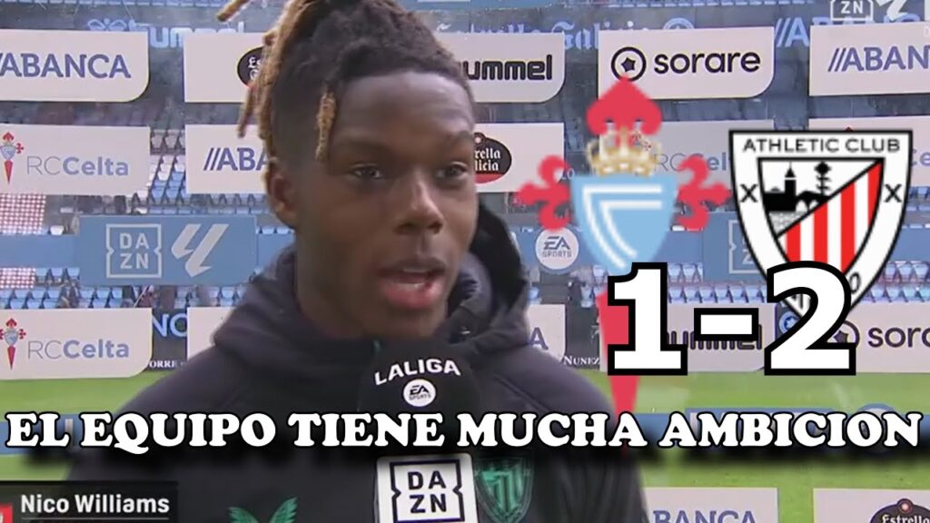 NICO WILLIAMS REACCIONA A LA VICTORIA CELTA DE VIGO 1-2 ATHLETIC
