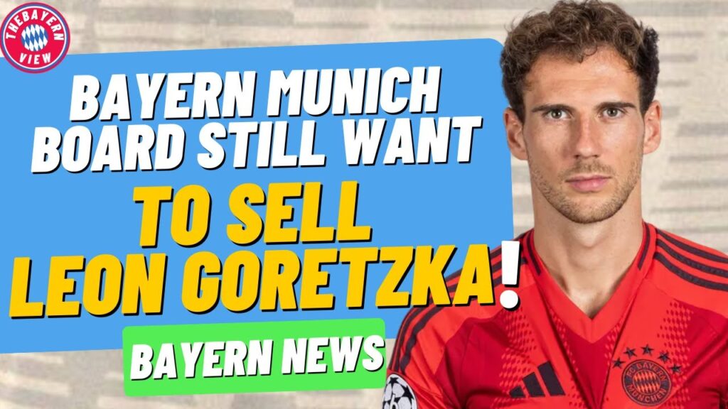 Bayern Munich board still want to sell Leon Goretzka!! - Bayern Munich Transfer News