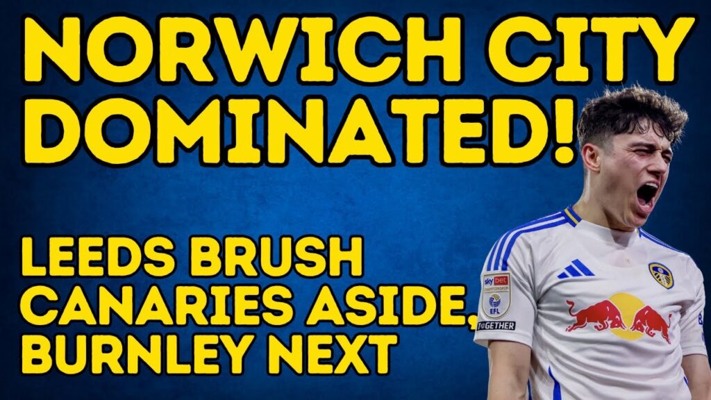 LEEDS OVERPOWER NORWICH! LUFC Brush Past Canaries to Top the League