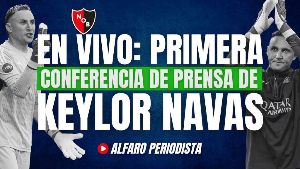 ÚLTIMA HORA: Primera CONFERENCIA DE PRENSA de Keylor Navas con Newell's