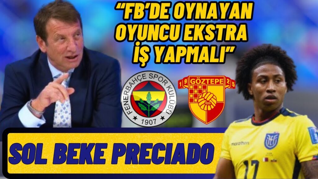 Kaya Çilingiroğlu"Fenerbahçe'de Oynayan Oyuncu Ekstra İş Yapmalı"-Sol Beke  Preciado-FB Göztepe.