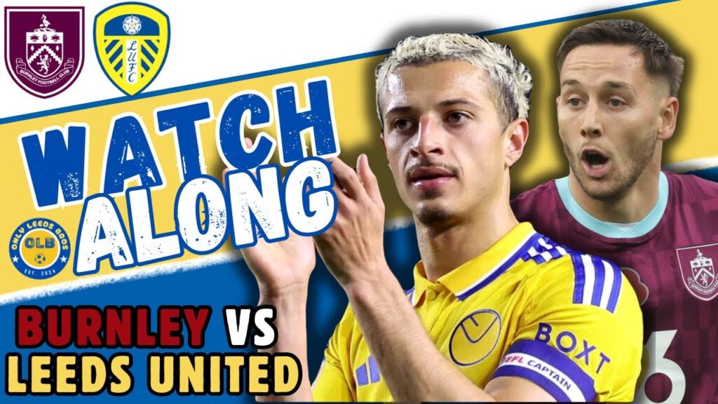BURNLEY VS LEEDS UNITED | Watchalong