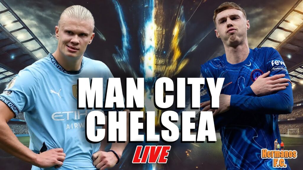 Man City vs Chelsea LIVE 🔥 | Premier League Heavyweights Collide!