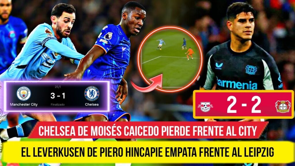 💥 CHELSEA de MOISÉS CAICEDO PIERDE 3-1 vs MANCHESTER CITY - LEVEKUSEN de HINCAPIE EMPATA vs LEIPZIG