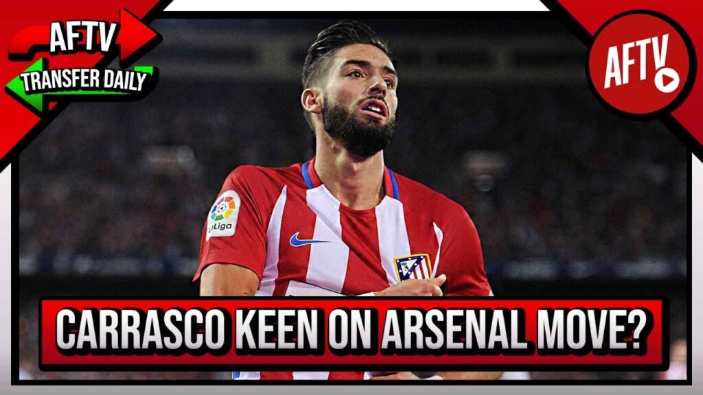 Yannick Carrasco Keen On Arsenal Move! | AFTV Transfer Daily Yannick Carrasco Keen On Arsenal Move! | AFTV Transfer Daily