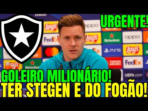 🚨BOMBA! GOLEIRO MILIONÁRIO! MARC TER STEGEN É DO BOTAFOGO! ÚLTIMAS NOTÍCIAS DO FOGÃO